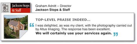 TOP LEVEL PRAISE INDEED... "I was delighted, as was my client, with the photography carried out by Altus Imaging. The response has been excellent. We will certainly use your services again." Graham Adnitt - Director, Jackson Stopps & Staff.